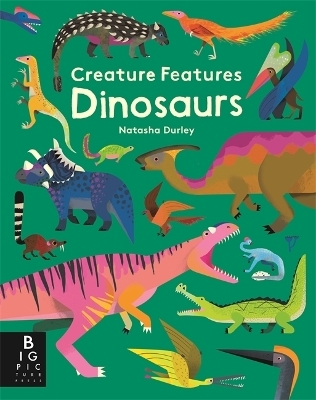 Creature Features: Dinosaurs - Natasha Durley