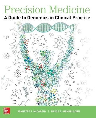 Precision Medicine: A Guide to Genomics in Clinical Practice - JEANETTE MCCARTHY, Bryce Mendelsohn
