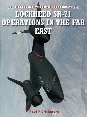 Lockheed SR-71 Operations in the Far East -  Paul F. Crickmore