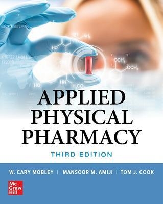 Applied Physical Pharmacy, Third Edition - Mansoor Amiji, Thomas Cook, W. Cary Mobley