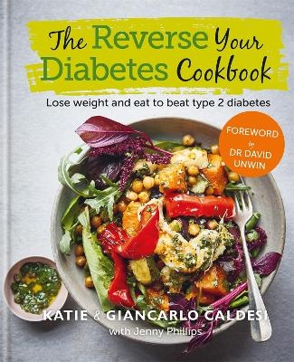 The Reverse Your Diabetes Cookbook - Katie Caldesi, Giancarlo Caldesi