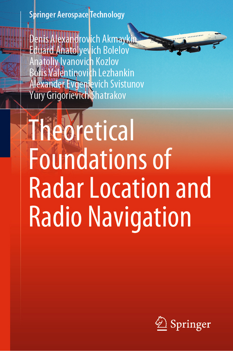 Theoretical Foundations of Radar Location and Radio Navigation - Denis Alexandrovich Akmaykin, Eduard Anatolyevich Bolelov, Anatoliy Ivanovich Kozlov, Boris Valentinovich Lezhankin, Alexander Evgenievich Svistunov