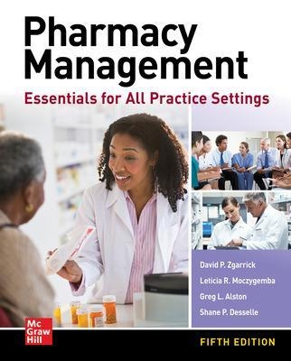 Pharmacy Management: Essentials for All Practice Settings, Fifth Edition - David Zgarrick, Shane Desselle, Greg Alston, Leticia Moczygemba