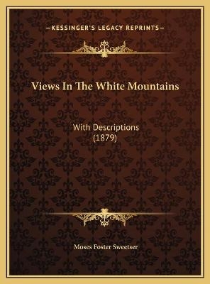 Views In The White Mountains - Moses Foster Sweetser