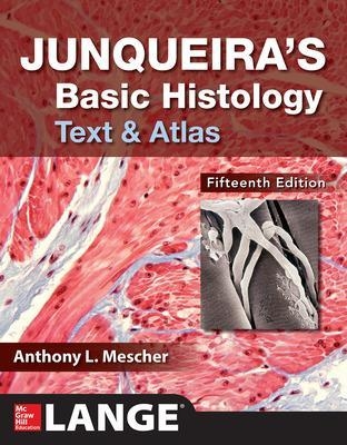 Junqueira's Basic Histology: Text and Atlas, Fifteenth Edition - Anthony Mescher