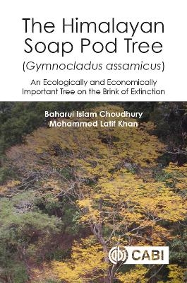 Himalayan Soap Pod Tree (Gymnocladus assamicus), The - Dr Baharul I Choudhury, Professor Mohammed Latif Khan