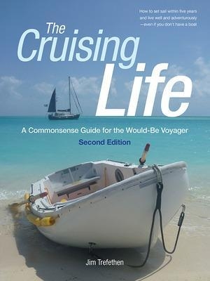 The Cruising Life: A Commonsense Guide for the Would-Be Voyager - Jim Trefethen