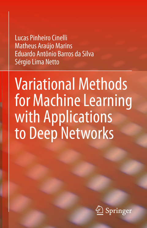 Variational Methods for Machine Learning with Applications to Deep Networks - Lucas Pinheiro Cinelli, Matheus Araújo Marins, Eduardo Antônio Barros da Silva, Sérgio Lima Netto