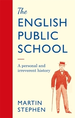 The English Public School - An Irreverent and Personal History - Martin Stephen