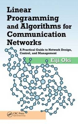 Linear Programming and Algorithms for Communication Networks -  Eiji Oki