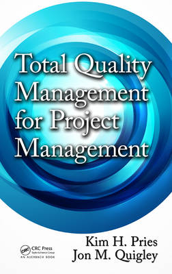 Total Quality Management for Project Management -  Kim H. Pries, Value Transformation Jon M. (Co-Founder  LLC  Texas  USA) Quigley