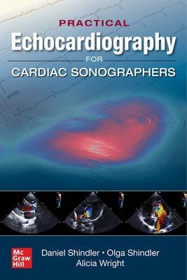 Practical Echocardiography for Cardiac Sonographers - Daniel Shindler