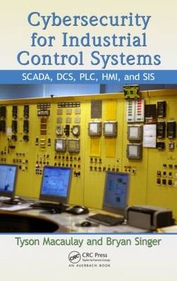 Cybersecurity for Industrial Control Systems -  Tyson Macaulay,  Bryan L. Singer