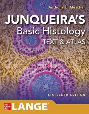 Junqueira's Basic Histology: Text and Atlas, Sixteenth Edition - Anthony L. Mescher
