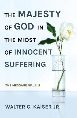 The Majesty of God in the Midst of Innocent Suffering - Walter C. Kaiser