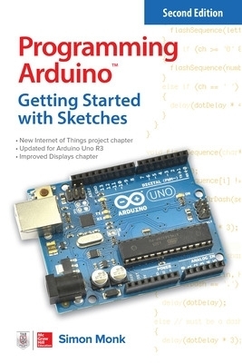 Programming Arduino: Getting Started with Sketches, Second Edition - Simon Monk