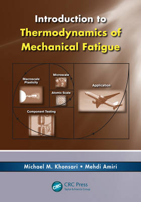 Introduction to Thermodynamics of Mechanical Fatigue -  Mehdi Amiri,  Michael M. Khonsari