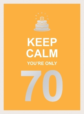 Keep Calm You're Only 70 - Summersdale Publishers