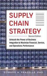 Supply Chain Strategy, Second Edition: Unleash the Power of Business Integration to Maximize Financial, Service, and Operations Performance - Frazelle, Edward