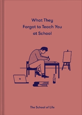What They Forgot to Teach You at School -  The School of Life