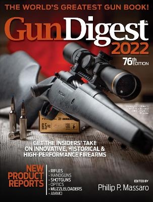 Gun Digest 2022, 76th Edition: The World's Greatest Gun Book! - 