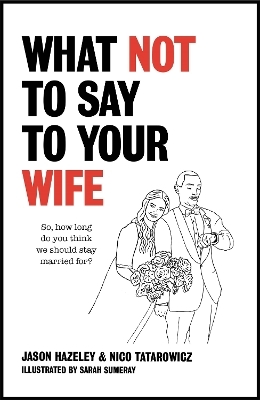 What Not to Say to Your Wife - Jason Hazeley, Nico Tatarowicz