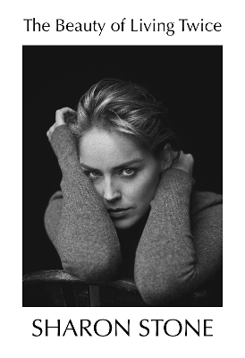 The Beauty of Living Twice - Sharon Stone