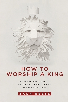 How to Worship a King - Zach Neese