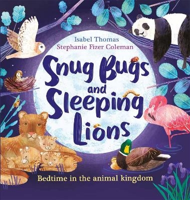 Snug Bugs and Sleeping Lions - Isabel Thomas