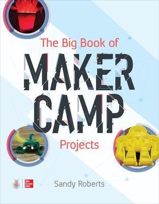 The Big Book of Maker Camp Projects - Sandy Roberts