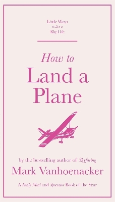 How to Land a Plane - Mark Vanhoenacker