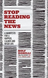 Stop Reading the News - Rolf Dobelli