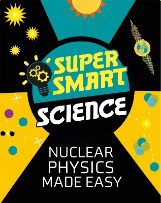 Super Smart Science: Nuclear Physics Made Easy - Dr Matthew Bluteau
