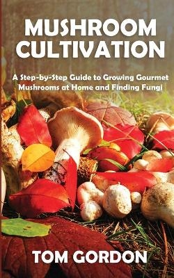 Mushroom Cultivation - Tom Gordon