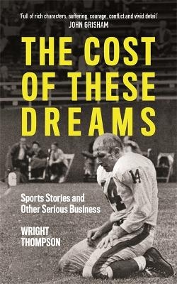 The Cost of These Dreams - Wright Thompson