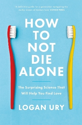How to Not Die Alone - Logan Ury