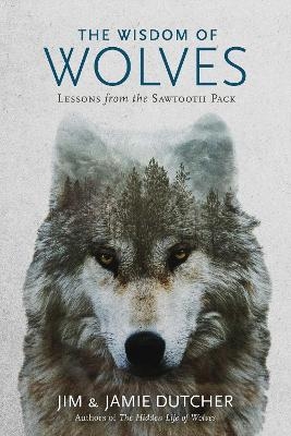 The Wisdom of Wolves - Jim Dutcher, Jamie Dutcher