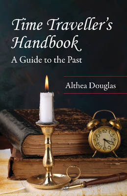 Time Traveller's Handbook : A Guide to the Past -  Althea Douglas