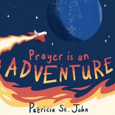 Prayer Is An Adventure - Patricia St. John