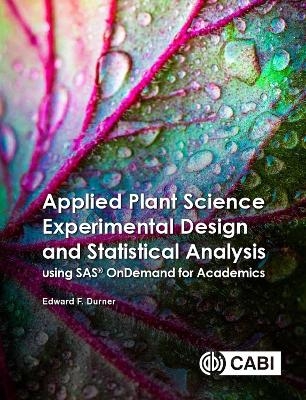 Applied Plant Science Experimental Design and Statistical Analysis Using SAS® OnDemand for Academics - Associate Professor Edward Durner