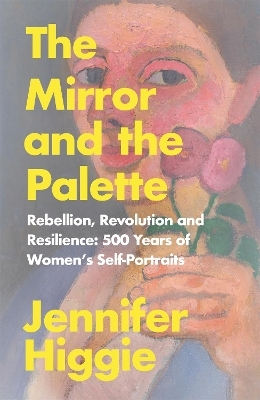 The Mirror and the Palette - Jennifer Higgie