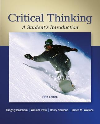 Critical Thinking: A Student's Introduction - Gregory Bassham, William Irwin, Henry Nardone, James Wallace
