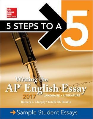 5 Steps To A 5: Writing the AP English Essay 2017 - Barbara Murphy, Estelle Rankin