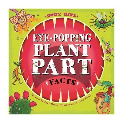 Body Bits: Eye-popping Plant Part Facts - Paul Mason