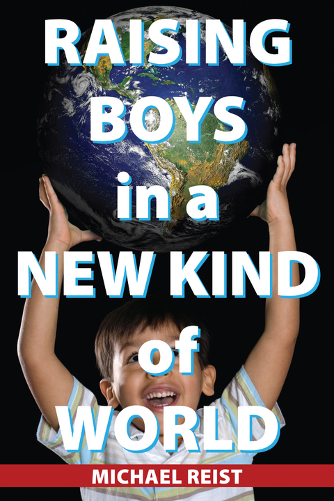 Raising Boys in a New Kind of World -  Michael Reist