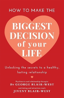 How to Make the Biggest Decision of Your Life - Dr George Blair-West, Jiveny Blair-West