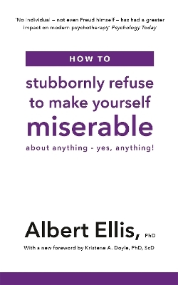 How to Stubbornly Refuse to Make Yourself Miserable - Albert Ellis