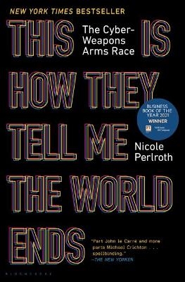This Is How They Tell Me the World Ends -  Nicole Perlroth