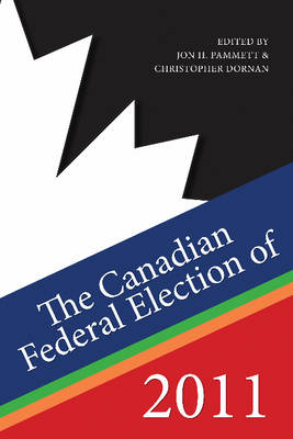 Canadian Federal Election of 2011 -  Christopher Dornan,  Jon H. Pammett
