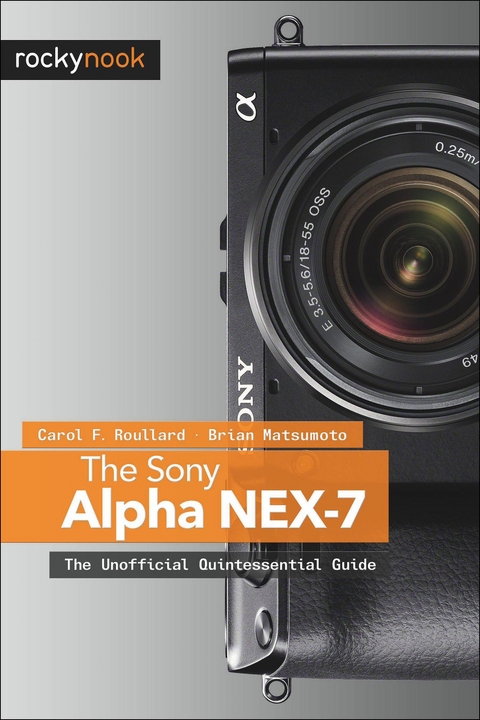 The Sony Alpha NEX-7 - Carol F. Roullard, Brian Matsumoto Ph. D